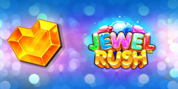 Slot Jewel Rush Terbaik Dengan Jackpot dan Kemenangan Besar
